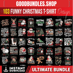 103 Funny Christmas T-Shirt Design Bundle | SVG, EPS, PNG Files | Holiday Humor Tee Graphics | Festive & Humorous Shirt Designs for pod